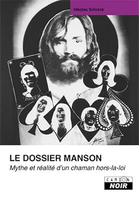 Nicolas Schreck Le Dossier Manson - Mythe Et Réalité D'un Chaman Hors-La-Loi