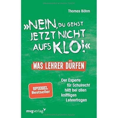 Nein, du gehst jetzt nicht aufs Klo! - Was Lehrer dürfen: Der Experte für Schulrecht hilft bei allen kniffligen Lehrerfragen Nein, du gehst jetzt nicht aufs Klo! - Was Lehrer dürfen: Der Experte für Schulrecht hilft bei allen kniffligen Lehrerfragen
