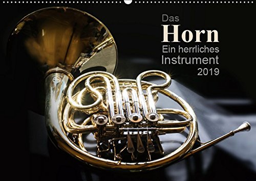 Das Horn, ein herrliches Instrument (Wandkalender 2019 DIN A2 quer): Jeden Monat ein anderes interessantes Bild dieses schönen Instrumentes (Monatskalender, 14 Seiten ) (CALVENDO Hobbys)