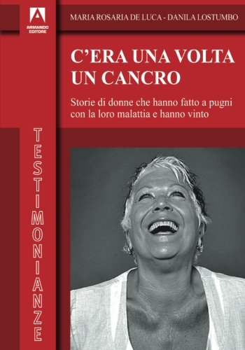 Scaricare C'era una volta il cancro. Storie di donne che hanno fatto a pugni con la loro malattia e hanno vinto PDF