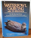 Image de Waterfowl Carving with J.D.Sprankle: The Fully Illustrated Reference to Carving and Painting 25 Decorative Ducks