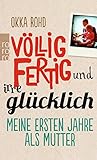 Image de Völlig fertig und irre glücklich: Meine ersten Jahre als Mutter