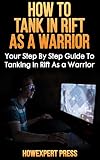 Image de How To Tank In Rift As a Warrior: Your Step By Step Guide To Tanking In Rift As a Warrior (English Edition)