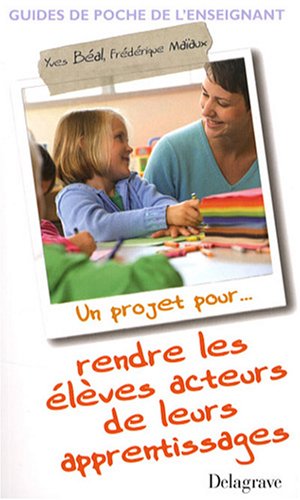 Download Un projet pour... rendre les élèves acteurs de leurs apprentissages Download Un projet pour... rendre les élèves acteurs de leurs apprentissages