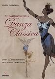 Image de Il linguaggio della danza classica. Guida all'interpretazione delle fonti iconografic