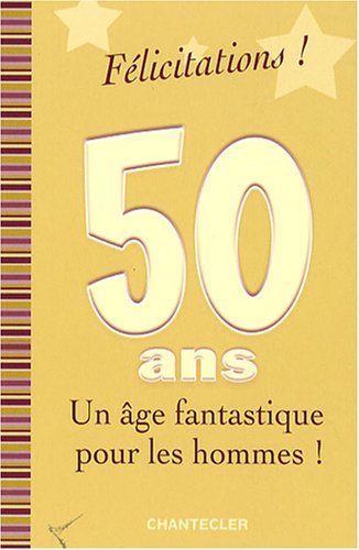 50 ans : Un âge fantastique pour les hommes ! 50 ans : Un âge fantastique pour les hommes !