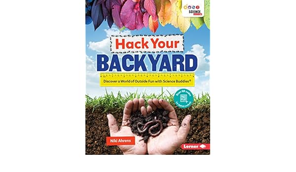Hack Your Backyard Discover A World Of Outside Fun With Science