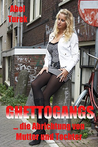 Download Ghettogangs... und die Abrichtung von Mutter und Tochter