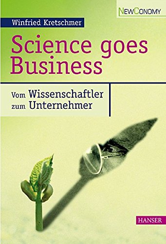 Science goes Business: Vom Wissenschaftler zum Unternehmer