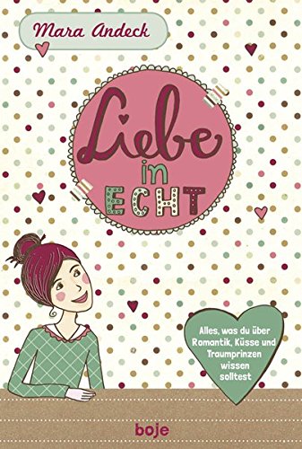Download Liebe in echt: Was du über Romantik, Küsse und Traumprinzen wissen solltest Download Liebe in echt: Was du über Romantik, Küsse und Traumprinzen wissen solltest
