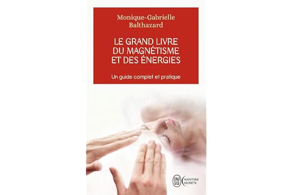 Le grand livre du magnétisme et des énergies: Notes d'expériences et chroniques magnétiques