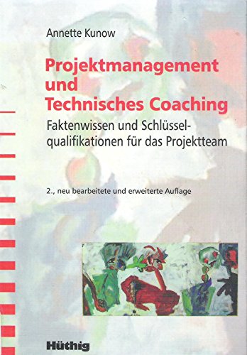 Projektmanagement und Technisches Coaching: Faktenwissen und Schlüsselqualifikationen für das Projektteam