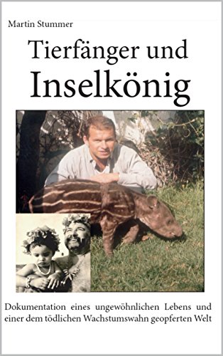 Download Tierfänger und Inselkönig: Dokumentation eines ungewöhnlichen Lebens und einer dem tödlichen