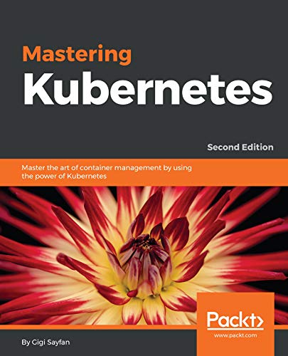 Book's Cover ofMastering Kubernetes Master the art of container management by using the power of Kubernetes 2nd Edition English Edition