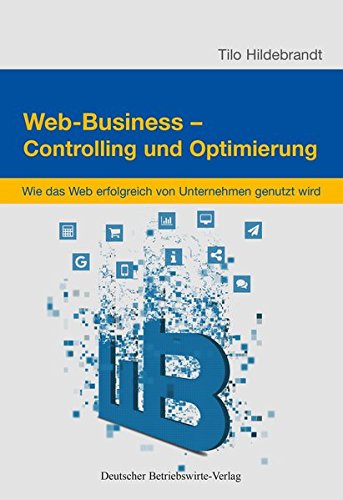 Download Web-Business - Controlling und Optimierung: Wie das Web erfolgreich in Unternehmen genutzt wird Download Web-Business - Controlling und Optimierung: Wie das Web erfolgreich in Unternehmen genutzt wird