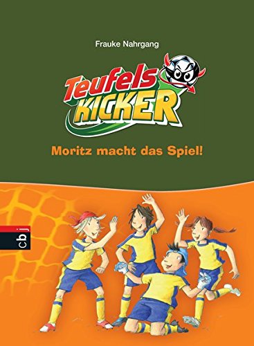 Die Teufelskicker - Moritz macht das Spiel (Teufelskicker - Die Reihe, Band 1)