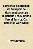 Image de Entreprise Amricaine de Transport de Marchandises Et de Logistique: Fedex, United Parcel Service, C.H. Robinson Worldwide