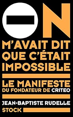 Stock On M'avait Dit Que C'était Impossible - Le Manifeste Du Fondateur De Criteo