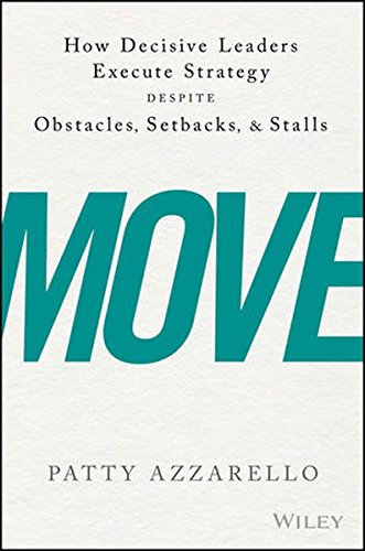 Preisvergleich Produktbild Move: How Decisive Leaders Execute Strategy Despite Obstacles, Setbacks, and Stalls