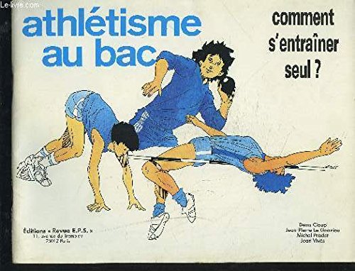 Download Athlétisme au bac : Comment s'entraîner seul ? Download Athlétisme au bac : Comment s'entraîner seul ?