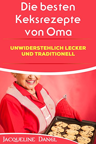 Download Die besten Keksrezepte von Oma: UNWIDERSTEHLICH LECKER UND TRADITIONELL Download Die besten Keksrezepte von Oma: UNWIDERSTEHLICH LECKER UND TRADITIONELL