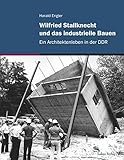 Wilfried Stallknecht und das industrielle Bauen: Ein Architektenleben in der DDR by Harald Engler