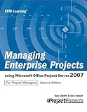 Managing Enterprise Projects: Using Microsoft Office Project Server 2007: Using Microsoft Office Project Server 2008 for Project Managers by 