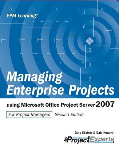 Managing Enterprise Projects: Using Microsoft Office Project Server 2007: Using Microsoft Office Project Server 2008 for Project Managers
