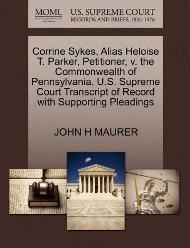 Corrine Sykes, Alias Heloise T. Parker, Petitioner, V. the Commonwealth of Pennsylvania. U.S. Supreme Court Transcript of Record with Supporting Pleadings
