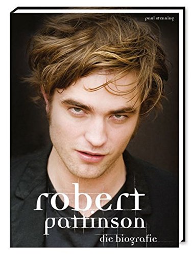 Robert Pattinson - Die Biografie