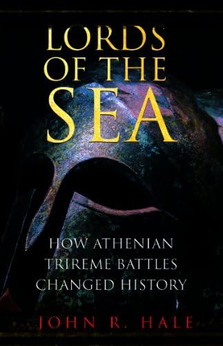 Lords of the Sea: How Athenian Trireme Battles Changed the World: How Athenian Triremes Changed the World