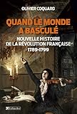 Image de Quand le monde a basculé - Nouvelle histoire de la révolution française: 1789 - 1799