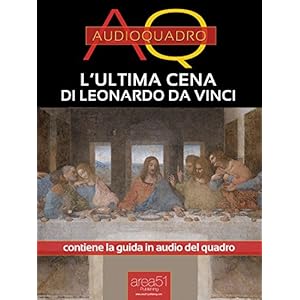 L’Ultima Cena di Leonardo Da Vinci: Audioquadro L’Ultima Cena di Leonardo Da Vinci: Audioquadro