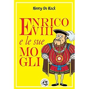 Enrico VIII e le sue mogli (Piccola Biblioteca del Sorriso) Enrico VIII e le sue mogli (Piccola Biblioteca del Sorriso)