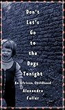 Don't Let's Go to the Dogs Tonight: An African Childhood (English Edition) by 