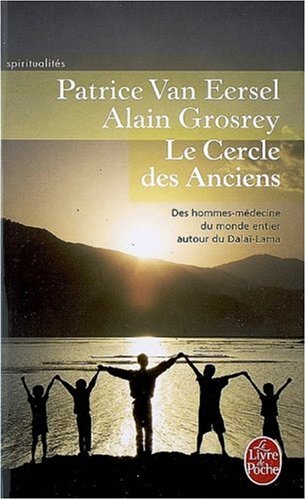 Le Cercle des Anciens : Des hommes-médecine du monde entier autour du Dalaï-Lama Le Cercle des Anciens : Des hommes-médecine du monde entier autour du Dalaï-Lama