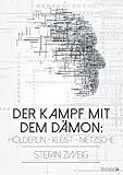 Der Kampf mit dem Dämon: Hölderlin - Kleist - Nietzsche (Die Baumeister der Welt. Versuch einer Typologie des Geistes) by Stefan Zweig