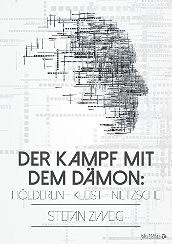 Der Kampf mit dem Dämon: Hölderlin - Kleist - Nietzsche (Die Baumeister der Welt. Versuch einer Typologie des Geistes)