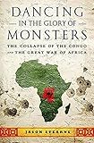 Dancing in the Glory of Monsters: The Collapse of the Congo and the Great War of Africa by