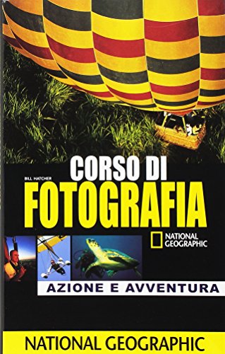 Corso di fotografia. Azione e avventura. Ediz. illustrata libro