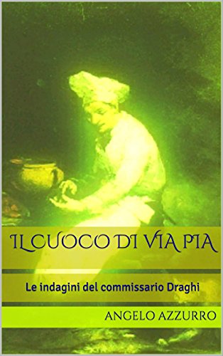 Angelo Azzurro - Le indagini del commissario Draghi Vol. 2 - Il cuoco di via Pia (2016)