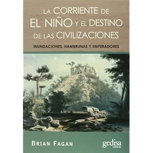 La corriente de El Niño  y el destino de las civilizaciones: Inundaciones, hambrunas y emperadores (Extensión Científ