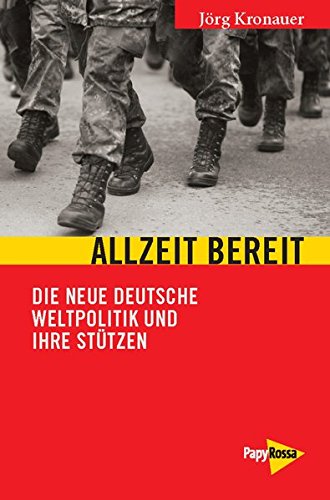 Allzeit bereit: Die neue deutsche Weltpolitik und Ihre Stützen (Neue Kleine Bibliothek)