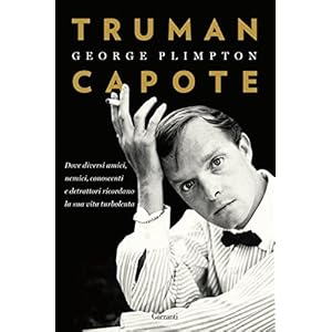 Truman Capote: Dove diversi amici, nemici, conoscenti e detrattori ricordano la sua v