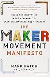 The Maker Movement Manifesto: Rules for Innovation in the New World of Crafters, Hackers, and Tinkerers