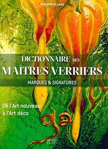 Dictionnaire des maîtres verriers: Marques et signatures de l'Art Nouveau à l'Art Déco Dictionnaire des maîtres verriers: Marques et signatures de l'Art Nouveau à l'Art Déco