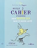 Petit cahier d'exercices pour rester zen dans un monde agité