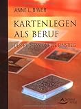 Kartenlegen als Beruf: Der Einstieg ins professionelle Kartenlegen by Anne L Biwer