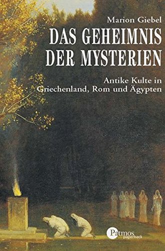Das Geheimnis der Mysterien: Antike Kulte in Griechenland, Rom und Ägypten (Patmos Paperback)