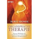 Organsprache-Therapie: Neueste Methoden der Geistheilung in Verbindung mit Aura und Meridianen